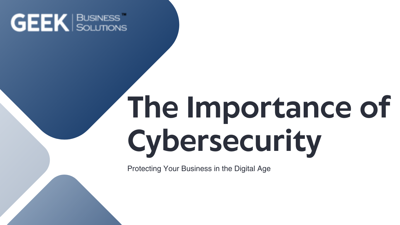 Blog: The Importance of Cybersecurity: Protecting Your Business in the Digital Age